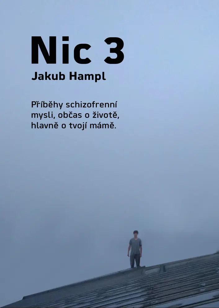 Nic 3, Jakub Hampl, Příběhy schizofrenní mysli, občas o životě, hlavně o tvojí mámě.